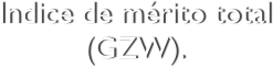 Indice de mérito total (GZW).
